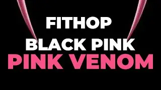 FITHOP RILLIZ :// BLACK PINK - PINK VENOM