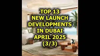 🇦🇪 Top 13 New Launch Developments in Dubai, April 2025 (3/3)