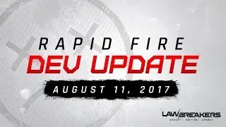 RAPID FIRE DEV UPDATE 1.1 LAWBREAKERS