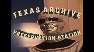 Texas Archive of the Moving Image PRESERVATION STATION. We need YOUR help!