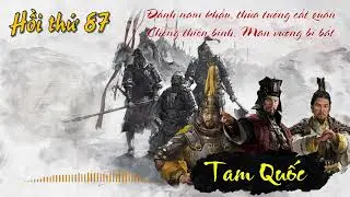 Hồi 87 - Tam Quốc Ch&iacute; | Radio đ&ecirc;m khuya | TM Radio