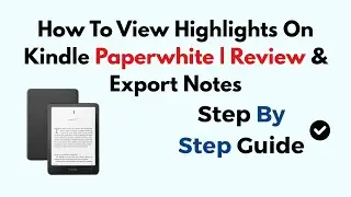 How To View Highlights On Kindle Paperwhite | Review & Export Notes