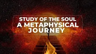 Study of the Soul: A Metaphysical Journey