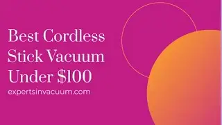 Best Cordless Stick Vacuum Under $100