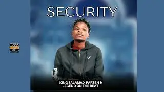 Security - King Salama x Papzen x Legend On The Beat (Official Audio)