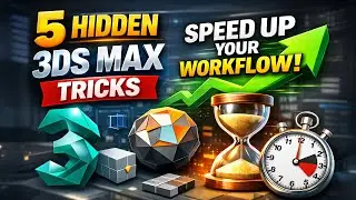 Hidden 3ds Max Tricks That Will Instantly Speed Up Your Workflow