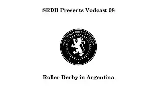 SRDB Presents Vodcast 08: Argentine Roller Derby
