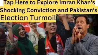 Imran Khan's Conviction Click to Unravel Pakistan's Political Drama