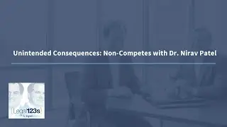 Unintended Consequences: Non-Competes with Dr. Nirav Patel | Legal 123s with ByrdAdatto
