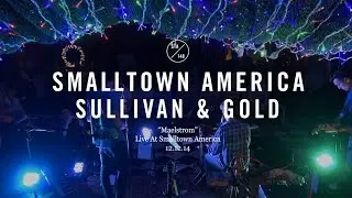 Sullivan & Gold - Maelstrom (Live At Smalltown America)