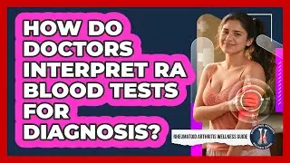How Do Doctors Interpret RA Blood Tests For Diagnosis?