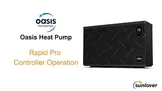 Oasis Rapid Pro Heat Pump Controller Operation Overview | Sunlover Troubleshooting