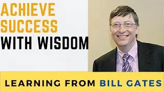 Wisdom - Lessons from Bill Gates