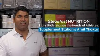 Steadfast Nutrition Truly Understands the Needs of Athletes: Supplement Station's Amit Thakur
