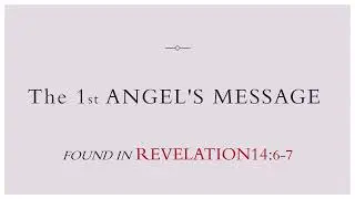 1st Angel's Message of REVELATION 14:6-7 - A layman's understanding