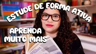 Como Estudar Ativamente e Aprender de Verdade