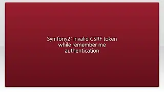 Symfony2: Invalid CSRF token while remember me authentication