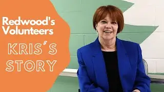 Redwood's Volunteers- Kris's Story