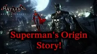Batman Arkham Knight - Superman's Origin Story!