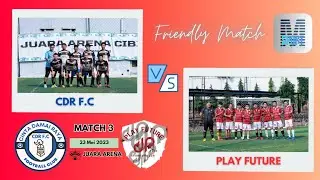 CDR v PLAY FUTURE | MATCH 3 | FRIENDLY MATCH | MSport