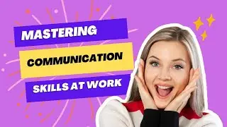 How To Improve Communication Skills At Work - 12 STEPS