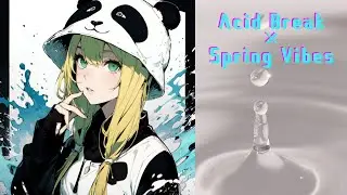 Acid Break x Spring vibes
