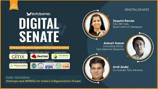Role of Startups and MSMEs in India's Indigenization Dream | Digital Senate | Tech Observer Magazine