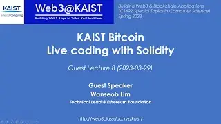 Web3@KAIST Lecture08 - KAIST Bitcoin: Solidity Live Coding (by Wanseob Lim of Ethereum Foundation)