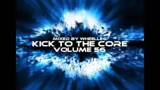Wheelleg - Kick to the core Volume 56 (UK Hardcore mix)