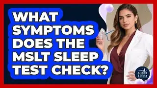 What Symptoms Does The MSLT Sleep Test Check? - Sleep Apnea Support Network