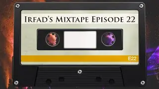 Irfad's Mixtape Episode 22