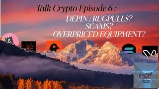 Talk Crypto Episode 6 - DEPIN Projects - SCAMS, RUGPULLS ? BOTH ?