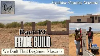 We're Done! 56ft  Fence Built From Scratch as Beginner Masons | Fence Build Pt 19 | Homestead in AZ