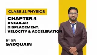 Class 11 Physics | Chapter 4| Angular Displacement, Velocity & Acceleration