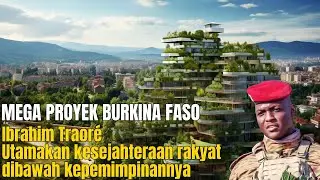 AFRIKA BARAT BERUBAH: MEGA PROYEK PEMBANGUNAN BURKINA FASO