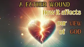 RECOGNIZING a FATHER WOUND: Discover GOD's Loving HEART #podcast #jesus #godisgood #godslight