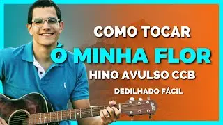 COMO TOCAR HINO AVULSO CCB Ó MINHA FLOR (Dedilhado e acordes fáceis)