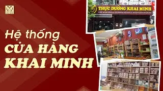 Giới Thiệu Hệ Thống Cửa Hàng Khai Minh - Thực Dưỡng Khai minh
