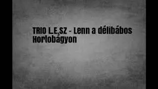 TRIO L.E.SZ - Lenn a délibábos Hortobágyon