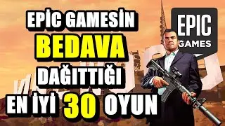EPİC GAMESİN BEDAVA DAĞITTĞI EN İYİ 30 OYUN!