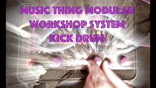 Music Thing Workshop - Kick Drum