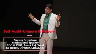 TEDx R5 - Self Audit-Unlearn-Relearn | Sameer Srivastava| COO, ARCPL| Ex-Deputy Director, UIDAI, GoI