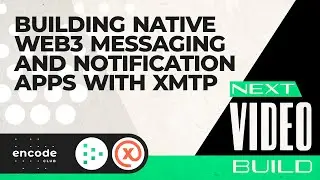 Next Video Build: Building Native Web3 Messaging and Notification Apps with&nbsp;XMTP