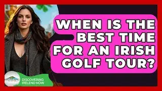 When Is The Best Time For An Irish Golf Tour? - Discovering Ireland Now