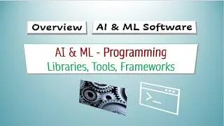 Machine Learning programming, Libraries, Tools & Frameworks - Overview