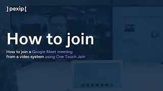 Pexip tutorial: How to join a Google Meet meeting from a video system using One Touch Join