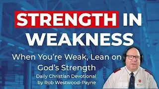 When You&rsquo;re Weak, Lean on God&rsquo;s Strength | Salvation Army Officer Daily Devotional