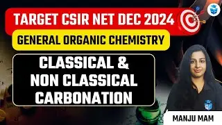 CSIR NET Chemical Science | GOC | Classical & Non Classical Carbonation | Manju Mam
