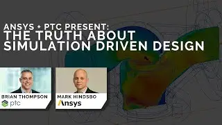 Ansys и PTC представляют: правда о симуляционном проектировании
