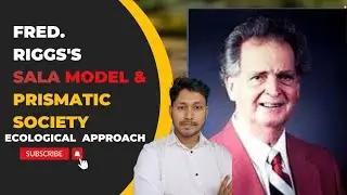 Full Video - Fred. Riggs' Ecological Approach, Sala Model & Prismatic Society 